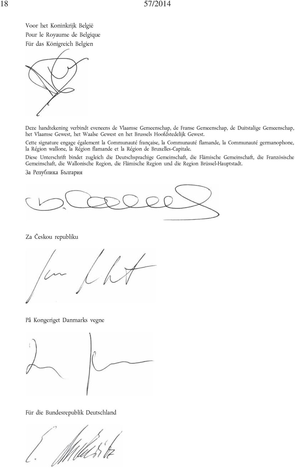 Cette signature engage également la Communauté française, la Communauté flamande, la Communauté germanophone, la Région wallone, la Région flamande et la Région de Bruxelles-Capitale.