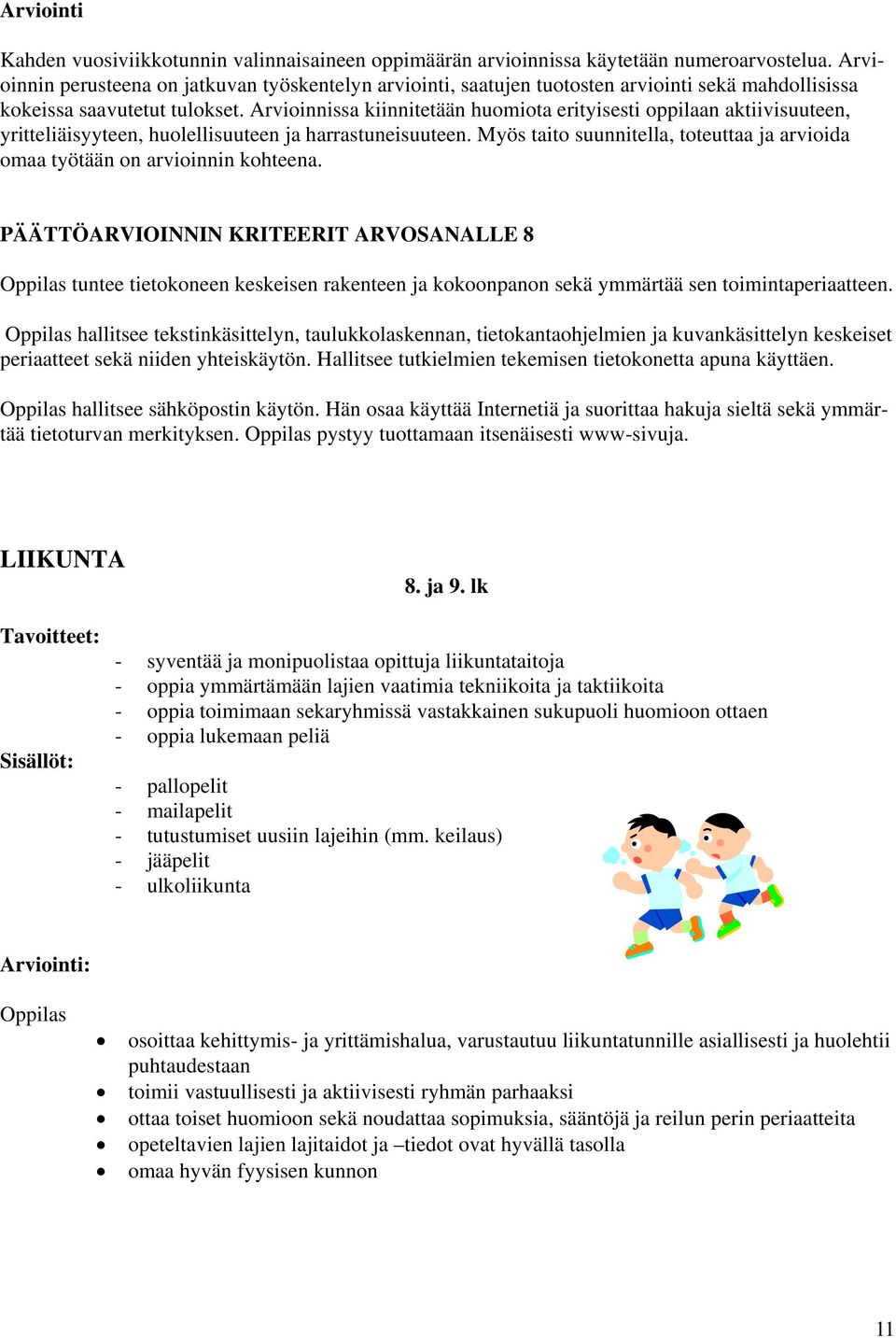 Arvioinnissa kiinnitetään huomiota erityisesti oppilaan aktiivisuuteen, yritteliäisyyteen, huolellisuuteen ja harrastuneisuuteen.