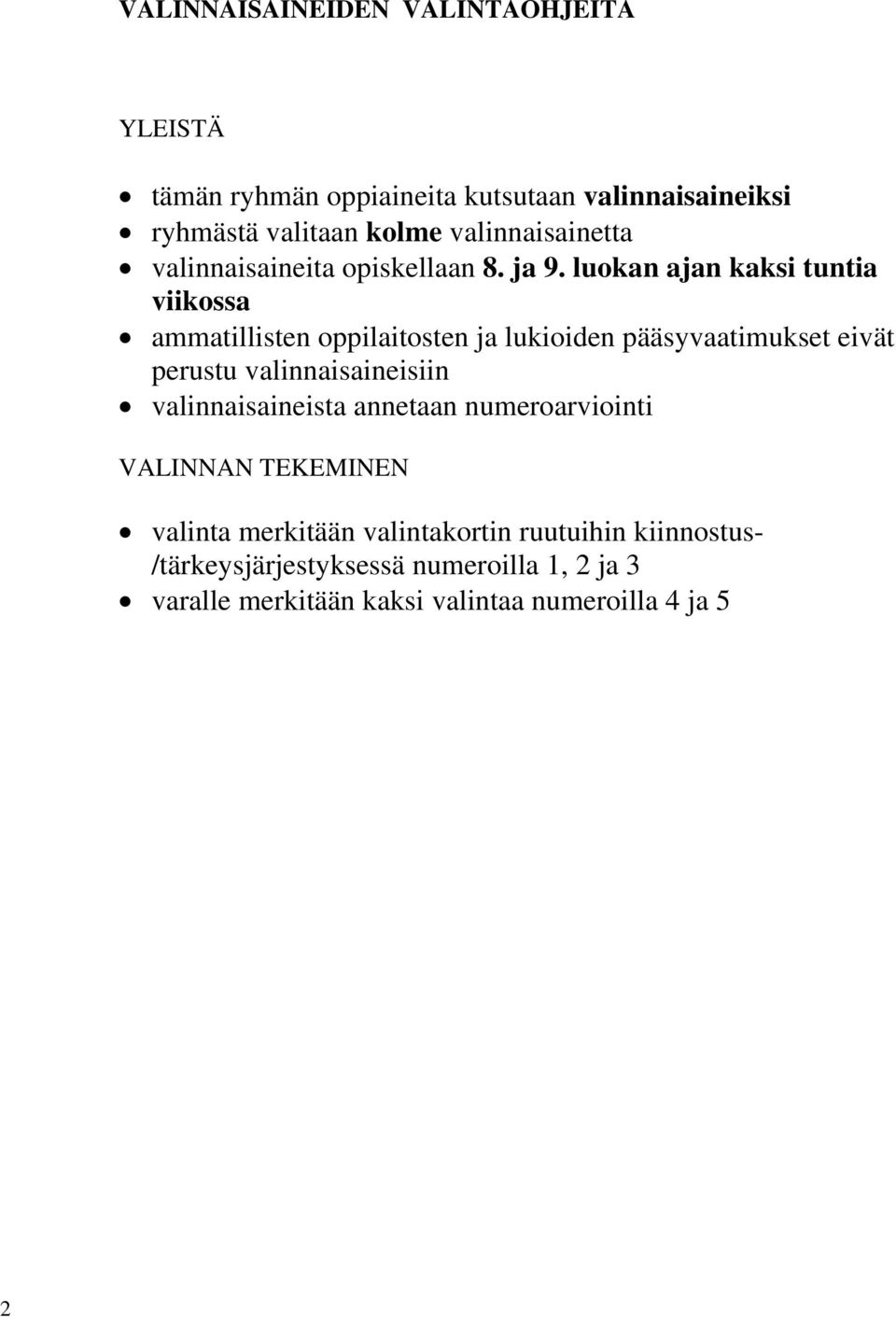 luokan ajan kaksi tuntia viikossa ammatillisten oppilaitosten ja lukioiden pääsyvaatimukset eivät perustu valinnaisaineisiin