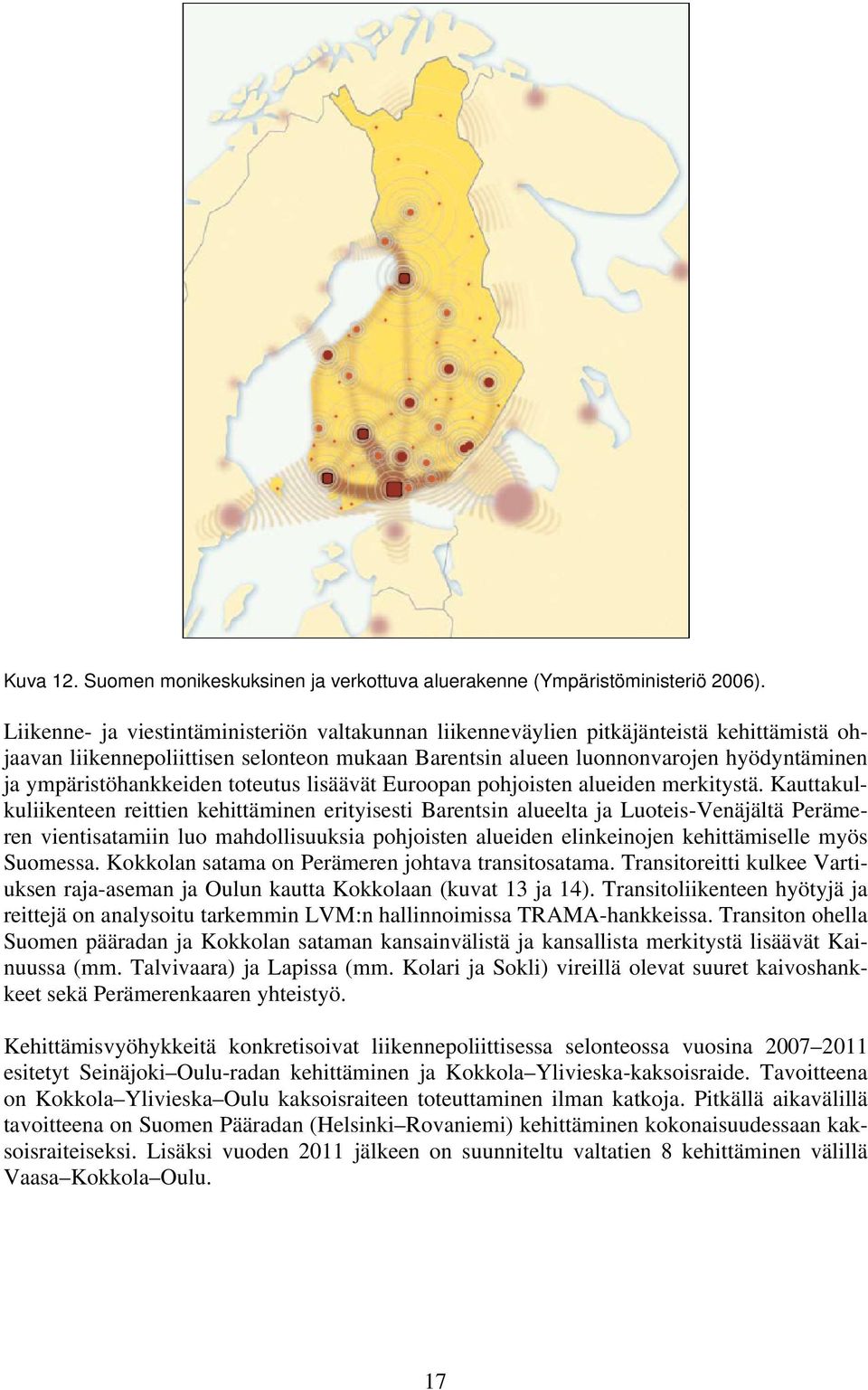 ympäristöhankkeiden toteutus lisäävät Euroopan pohjoisten alueiden merkitystä.