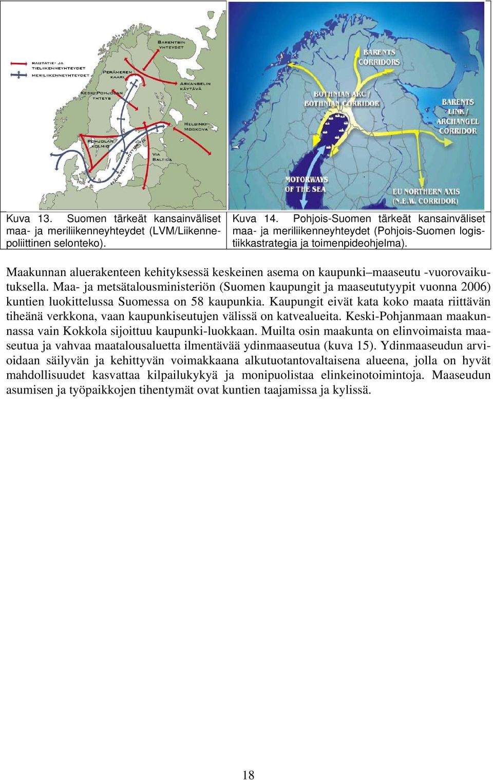 Maakunnan aluerakenteen kehityksessä keskeinen asema on kaupunki maaseutu -vuorovaikutuksella.