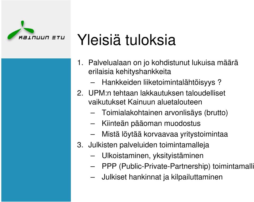 UPM:n tehtaan lakkautuksen taloudelliset vaikutukset Kainuun aluetalouteen Toimialakohtainen arvonlisäys (brutto)