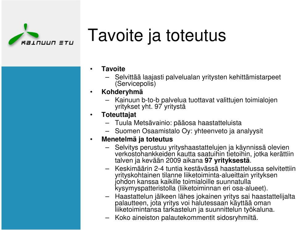 verkostohankkeiden kautta saatuihin tietoihin, jotka kerättiin talven ja kevään 2009 aikana 97 yrityksestä.