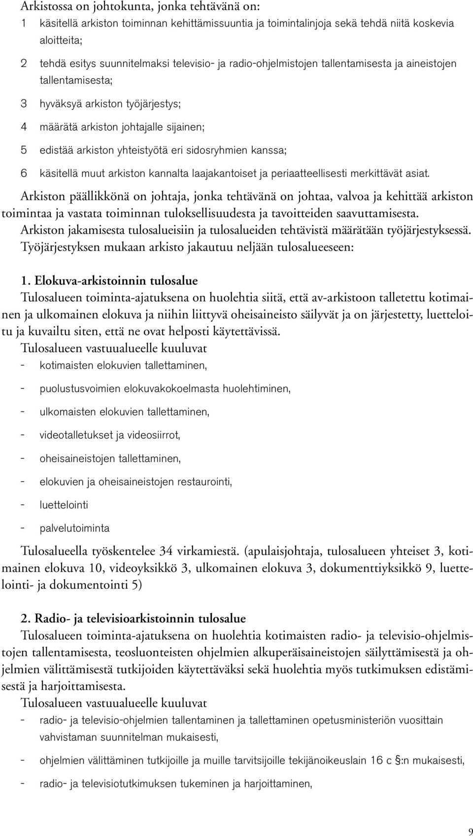 käsitellä muut arkiston kannalta laajakantoiset ja periaatteellisesti merkittävät asiat.