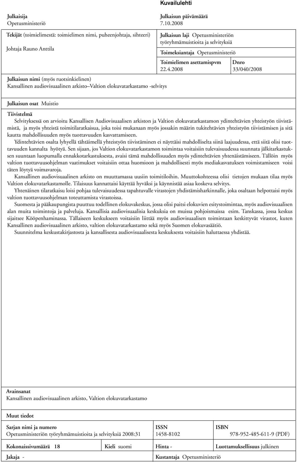 selvitys Julkaisun laji Opetusministeriön työryhmämuistioita ja selvityksiä Toimeksiantaja Opetusministeriö Toimielimen asettamispvm Dnro 22.4.