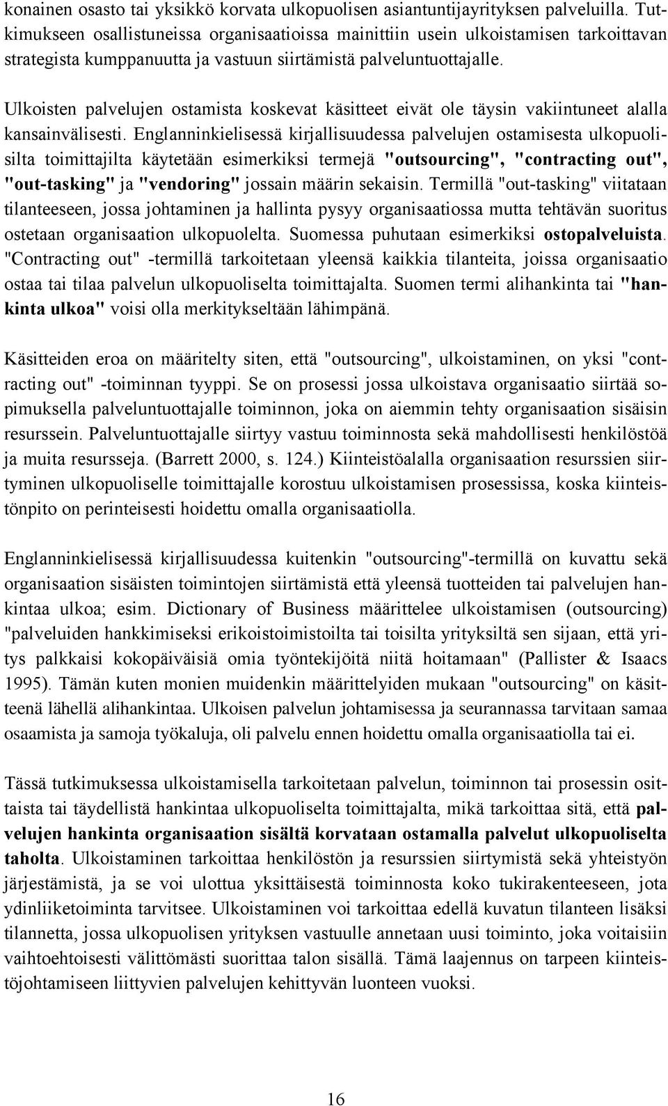 Ulkoisten palvelujen ostamista koskevat käsitteet eivät ole täysin vakiintuneet alalla kansainvälisesti.