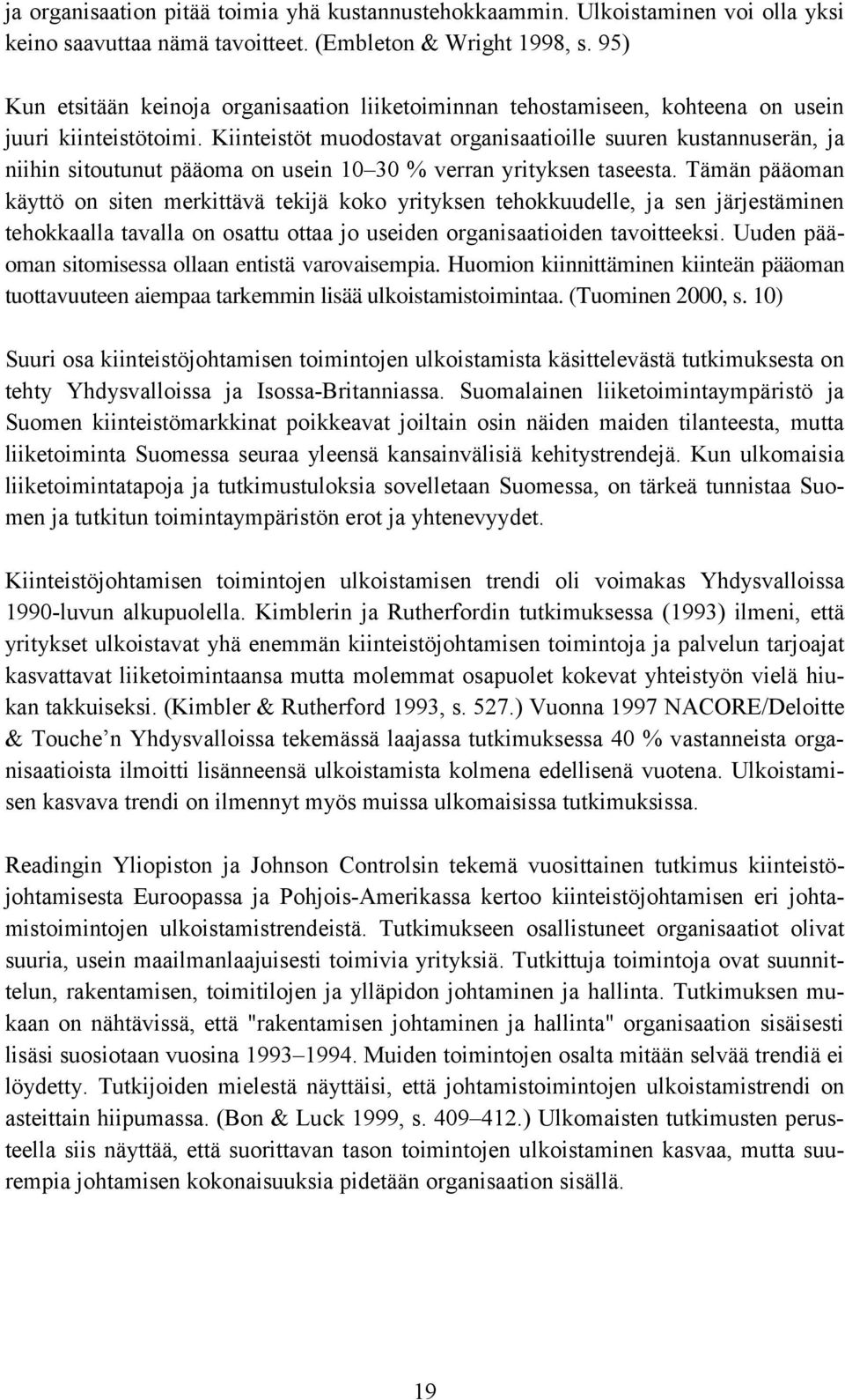 Kiinteistöt muodostavat organisaatioille suuren kustannuserän, ja niihin sitoutunut pääoma on usein 10 30 % verran yrityksen taseesta.