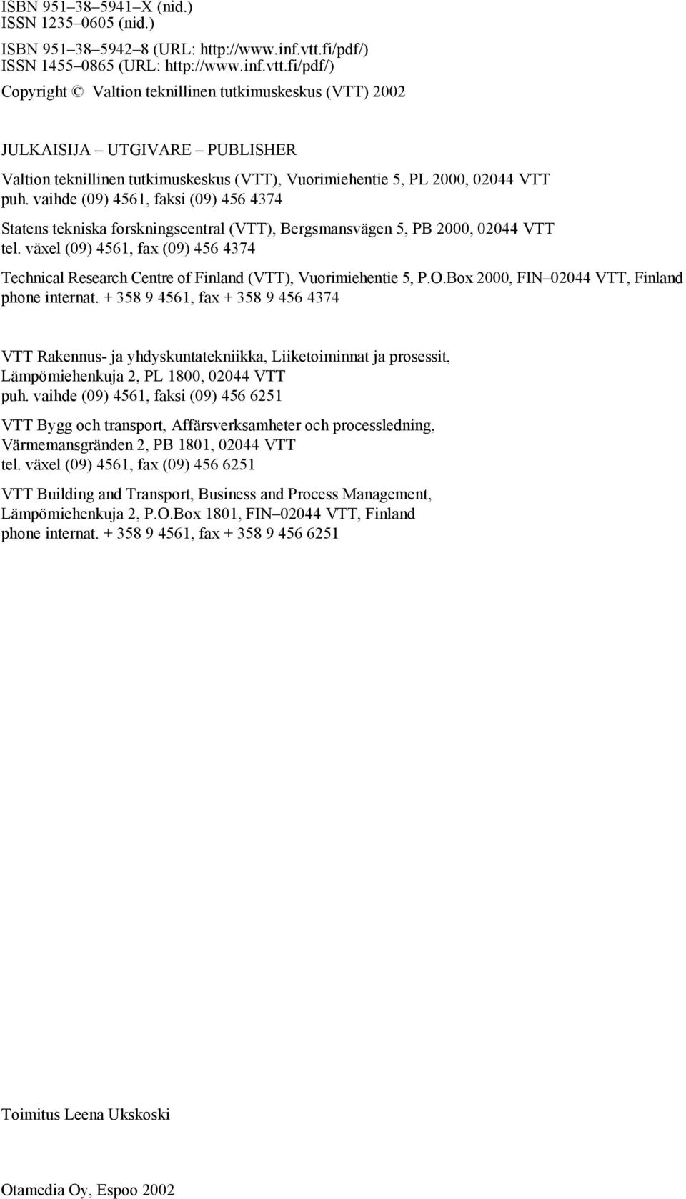 fi/pdf/) Copyright Valtion teknillinen tutkimuskeskus (VTT) 2002 JULKAISIJA UTGIVARE PUBLISHER Valtion teknillinen tutkimuskeskus (VTT), Vuorimiehentie 5, PL 2000, 02044 VTT puh.