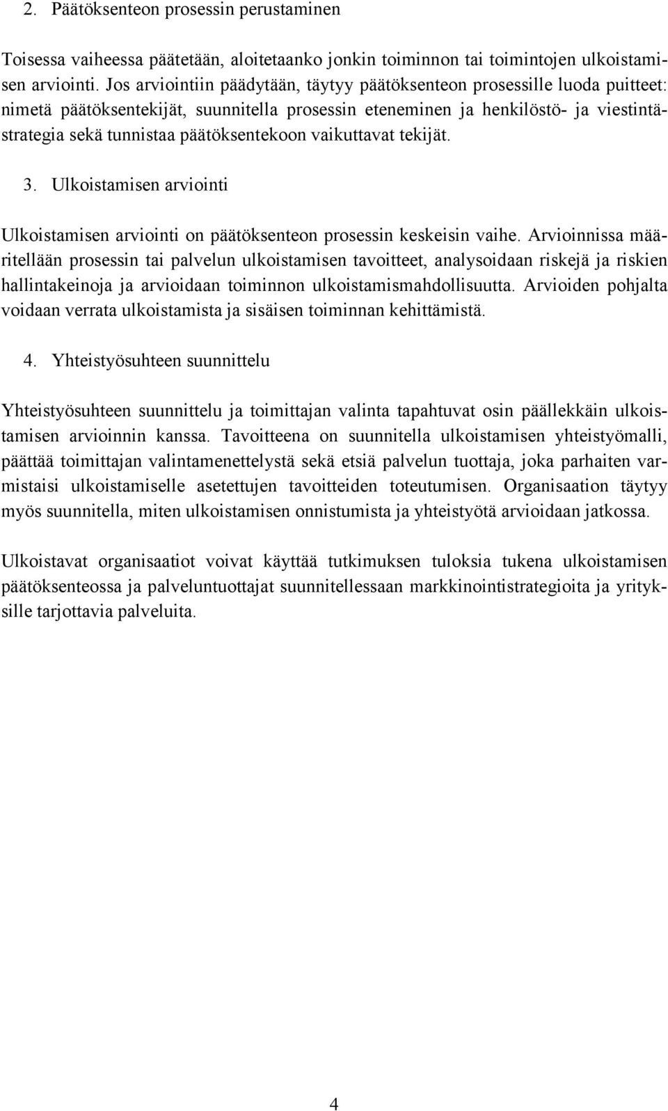 päätöksentekoon vaikuttavat tekijät. 3. Ulkoistamisen arviointi Ulkoistamisen arviointi on päätöksenteon prosessin keskeisin vaihe.