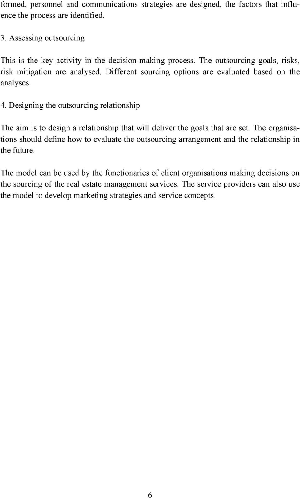 Designing the outsourcing relationship The aim is to design a relationship that will deliver the goals that are set.