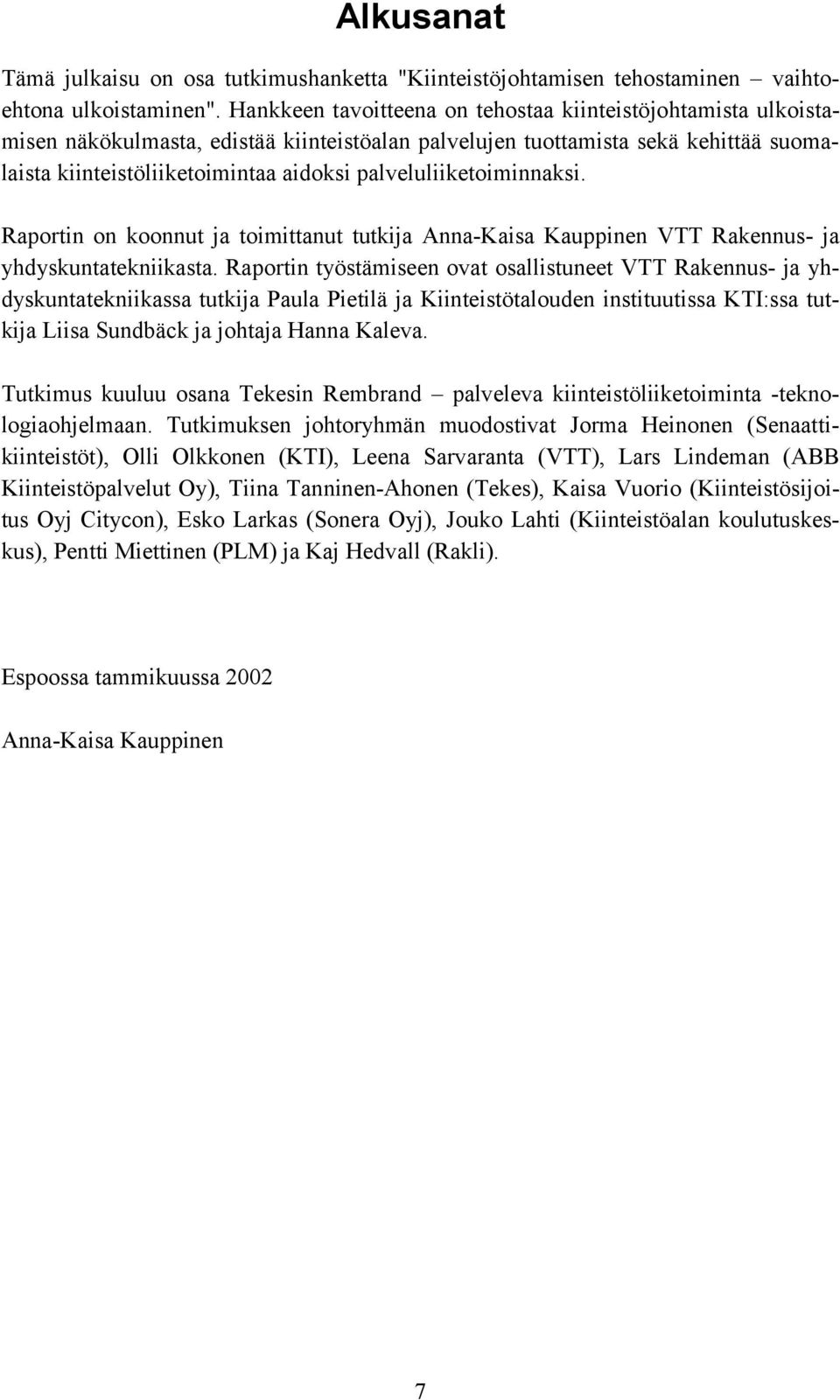 palveluliiketoiminnaksi. Raportin on koonnut ja toimittanut tutkija Anna-Kaisa Kauppinen VTT Rakennus- ja yhdyskuntatekniikasta.