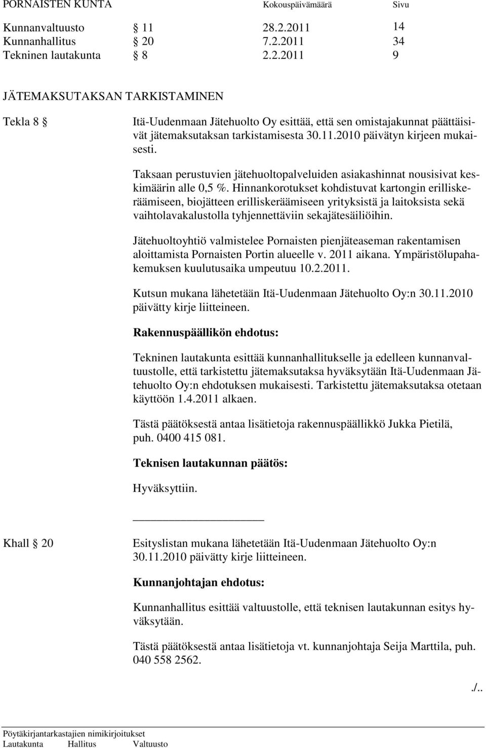 Hinnankorotukset kohdistuvat kartongin erilliskeräämiseen, biojätteen erilliskeräämiseen yrityksistä ja laitoksista sekä vaihtolavakalustolla tyhjennettäviin sekajätesäiliöihin.