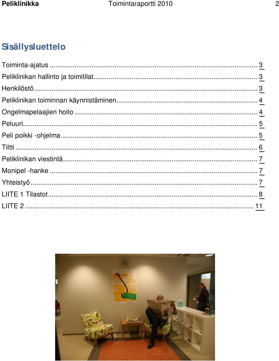 .. 3 Peliklinikan toiminnan käynnistäminen... 4 Ongelmapelaajien hoito... 4 Peluuri.