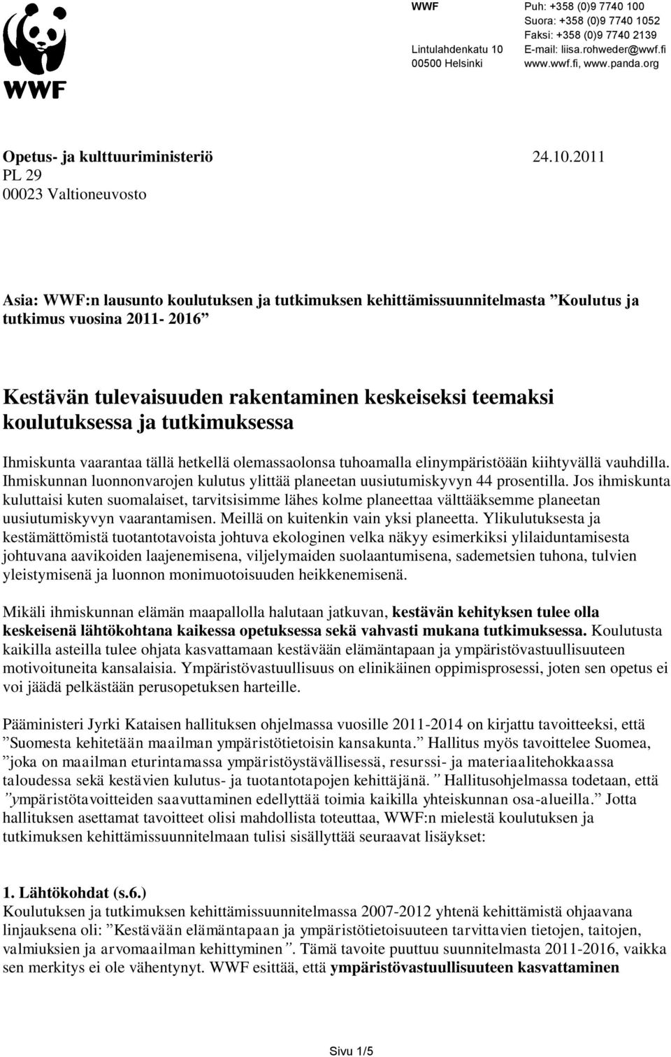 2011 PL 29 00023 Valtioneuvosto Asia: WWF:n lausunto koulutuksen ja tutkimuksen kehittämissuunnitelmasta Koulutus ja tutkimus vuosina 2011-2016 Kestävän tulevaisuuden rakentaminen keskeiseksi