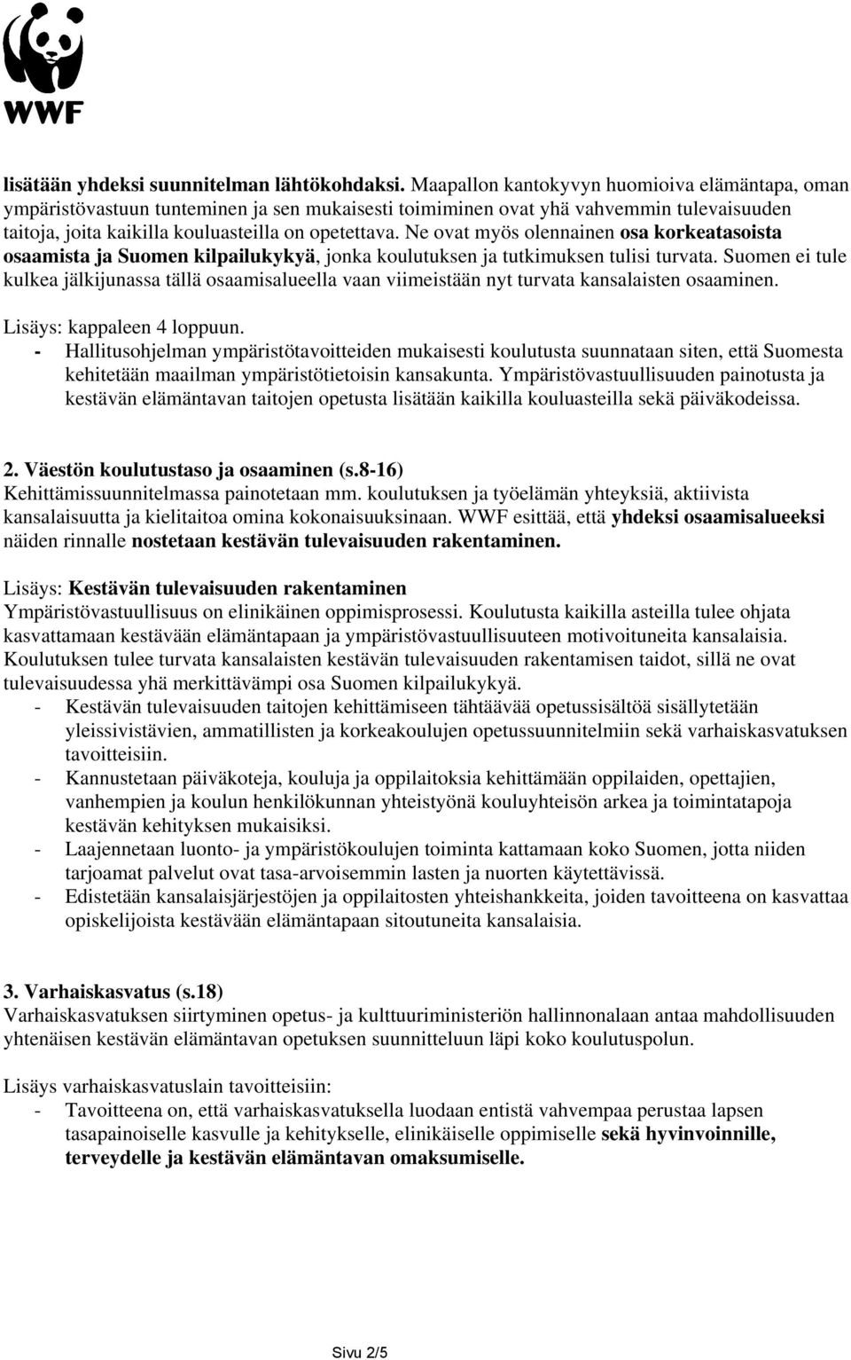 Ne ovat myös olennainen osa korkeatasoista osaamista ja Suomen kilpailukykyä, jonka koulutuksen ja tutkimuksen tulisi turvata.