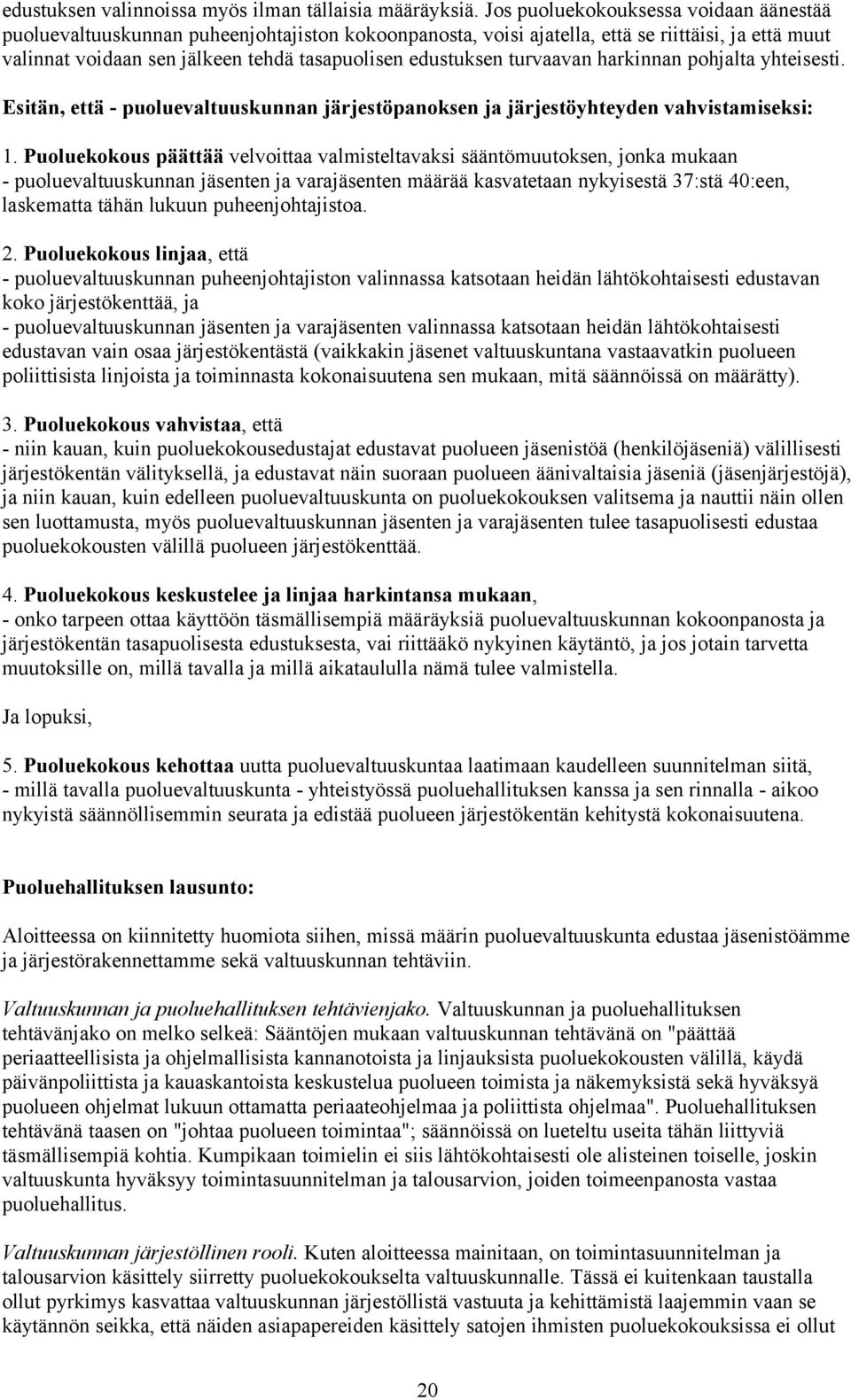 turvaavan harkinnan pohjalta yhteisesti. Esitän, että - puoluevaltuuskunnan järjestöpanoksen ja järjestöyhteyden vahvistamiseksi: 1.