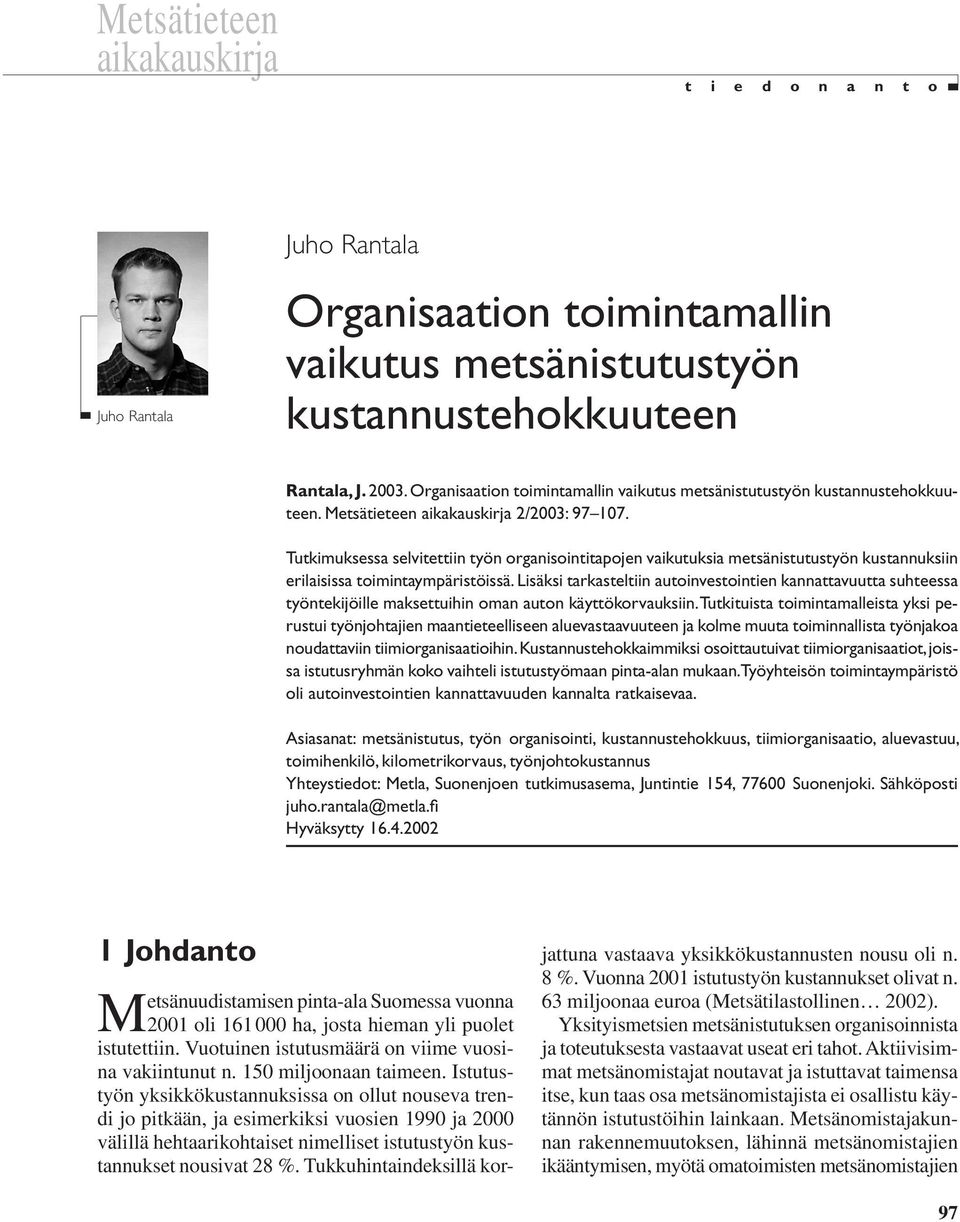 Tutkimuksessa selvitettiin työn organisointitapojen vaikutuksia metsänistutustyön kustannuksiin erilaisissa toimintaympäristöissä.