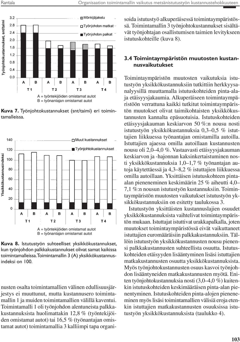 Toimintamalli 1 oli työnjohdon alentuneista palkkakustannuksista huolimattakin 12,8 % (työntekijöiden omistamat autot) tai 16,5 % (työnantajan omistamat autot) toimintamallia 3 kalliimpi tapa