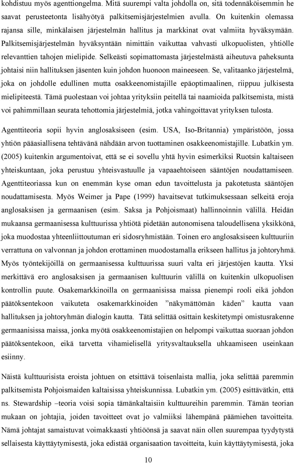 Palkitsemisjärjestelmän hyväksyntään nimittäin vaikuttaa vahvasti ulkopuolisten, yhtiölle relevanttien tahojen mielipide.