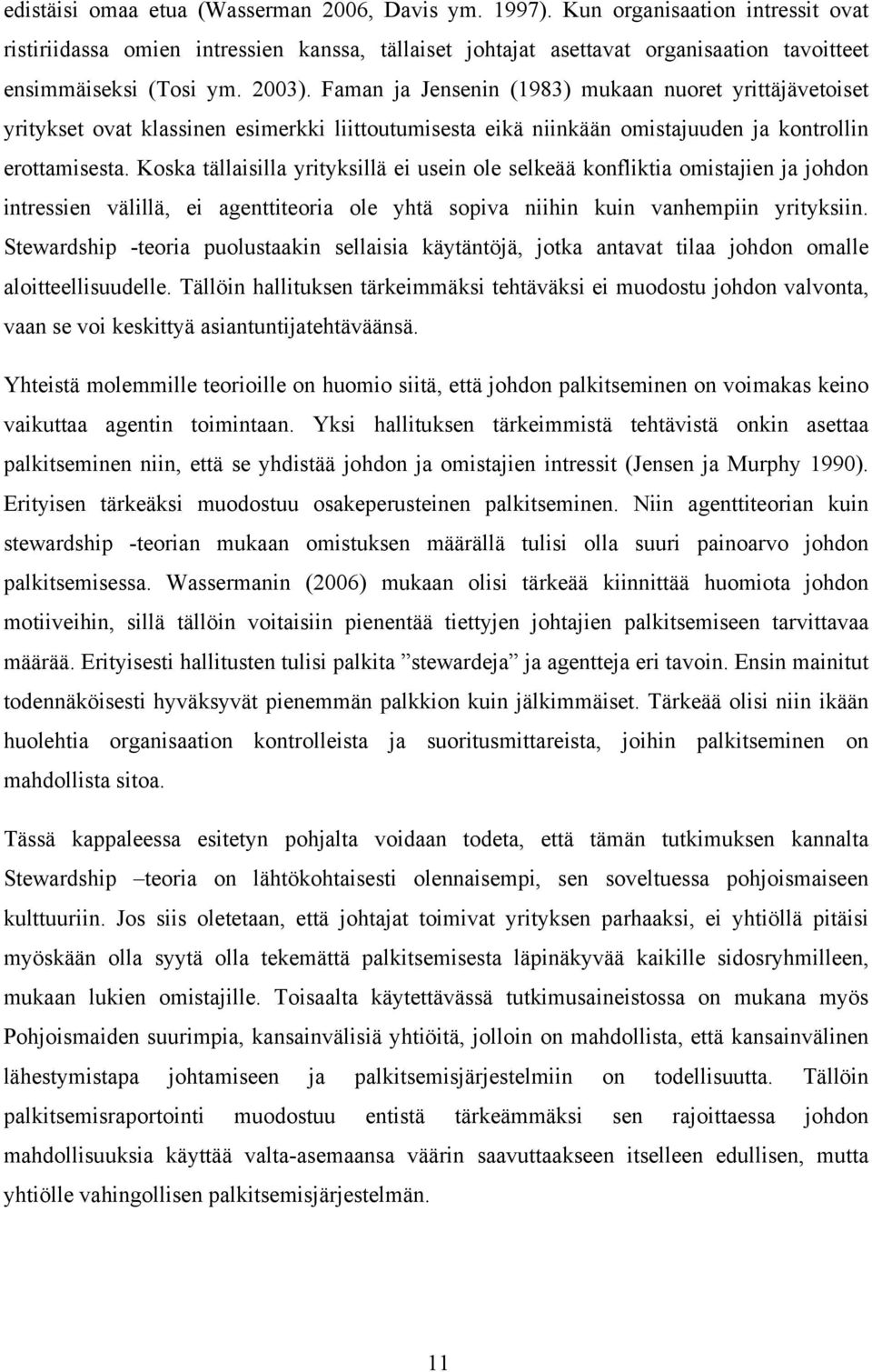 Faman ja Jensenin (1983) mukaan nuoret yrittäjävetoiset yritykset ovat klassinen esimerkki liittoutumisesta eikä niinkään omistajuuden ja kontrollin erottamisesta.