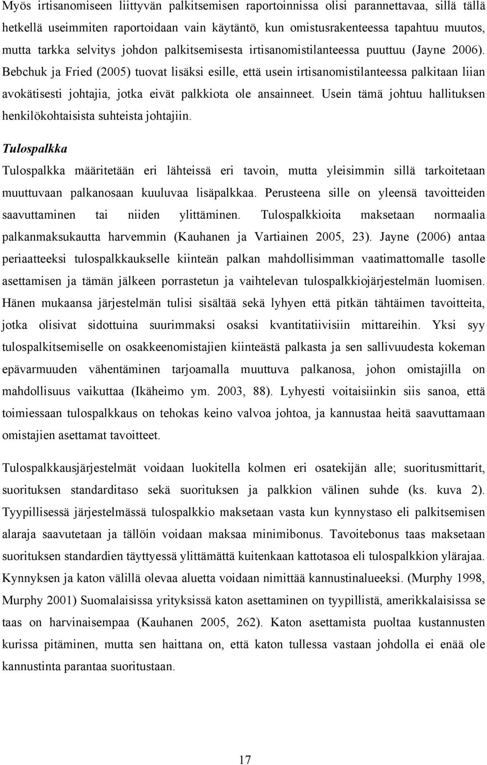 Bebchuk ja Fried (2005) tuovat lisäksi esille, että usein irtisanomistilanteessa palkitaan liian avokätisesti johtajia, jotka eivät palkkiota ole ansainneet.