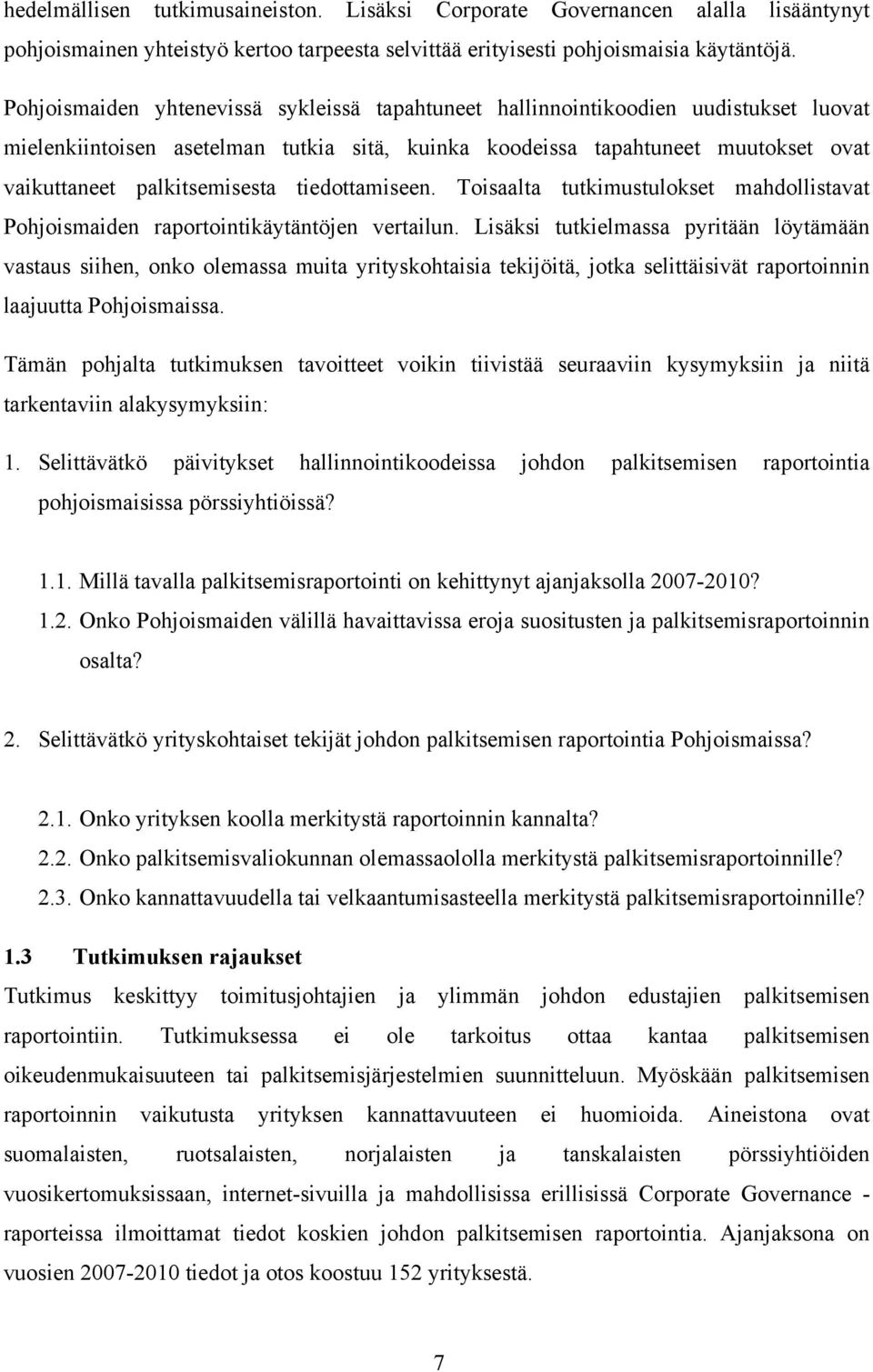 tiedottamiseen. Toisaalta tutkimustulokset mahdollistavat Pohjoismaiden raportointikäytäntöjen vertailun.