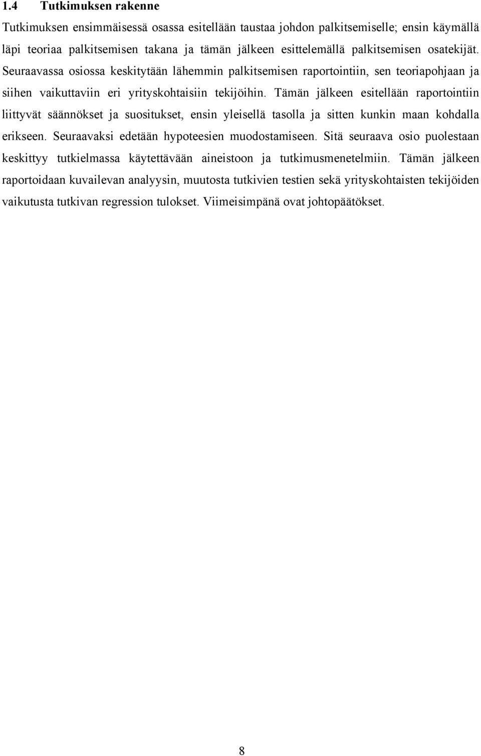 Tämän jälkeen esitellään raportointiin liittyvät säännökset ja suositukset, ensin yleisellä tasolla ja sitten kunkin maan kohdalla erikseen. Seuraavaksi edetään hypoteesien muodostamiseen.