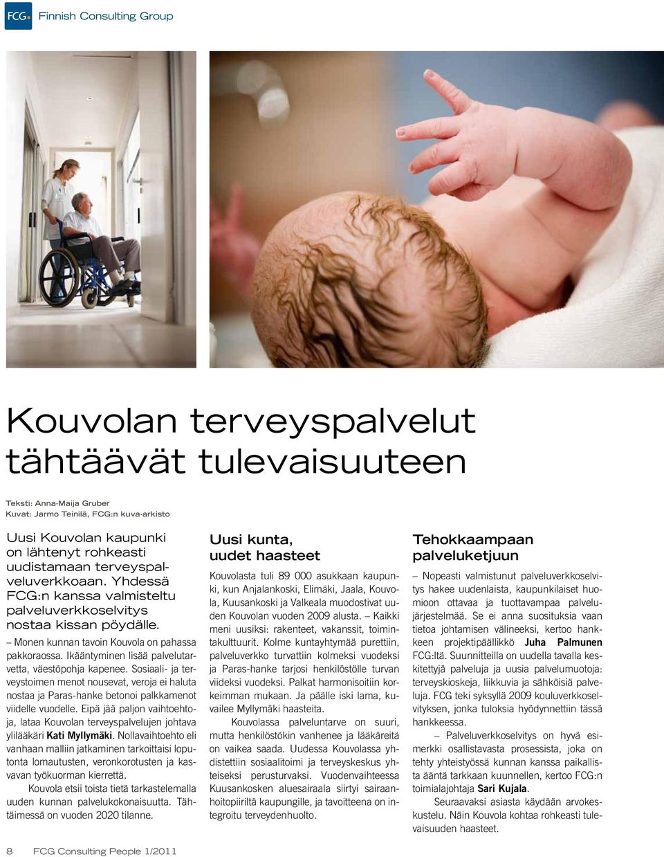 Ikääntyminen lisää palvelutarvetta, väestöpohja kapenee. Sosiaali- ja terveystoimen menot nousevat, veroja ei haluta nostaa ja Paras-hanke betonoi palkkamenot viidelle vuodelle.