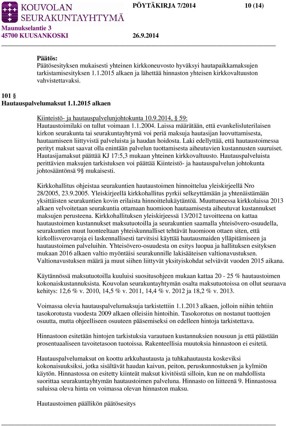 Laissa määrätään, että evankelisluterilaisen kirkon seurakunta tai seurakuntayhtymä voi periä maksuja hautasijan luovuttamisesta, hautaamiseen liittyvistä palveluista ja haudan hoidosta.