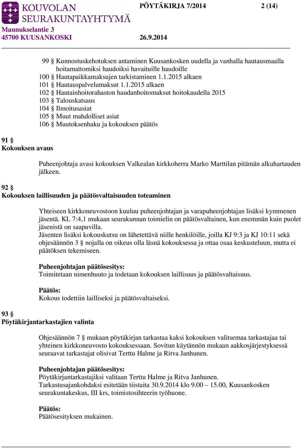 1.2015 alkaen 101 Hautauspalvelumaksut 1.1.2015 alkaen 102 Hautainhoitorahaston haudanhoitomaksut hoitokaudella 2015 103 Talouskatsaus 104 Ilmoitusasiat 105 Muut mahdolliset asiat 106 Muutoksenhaku