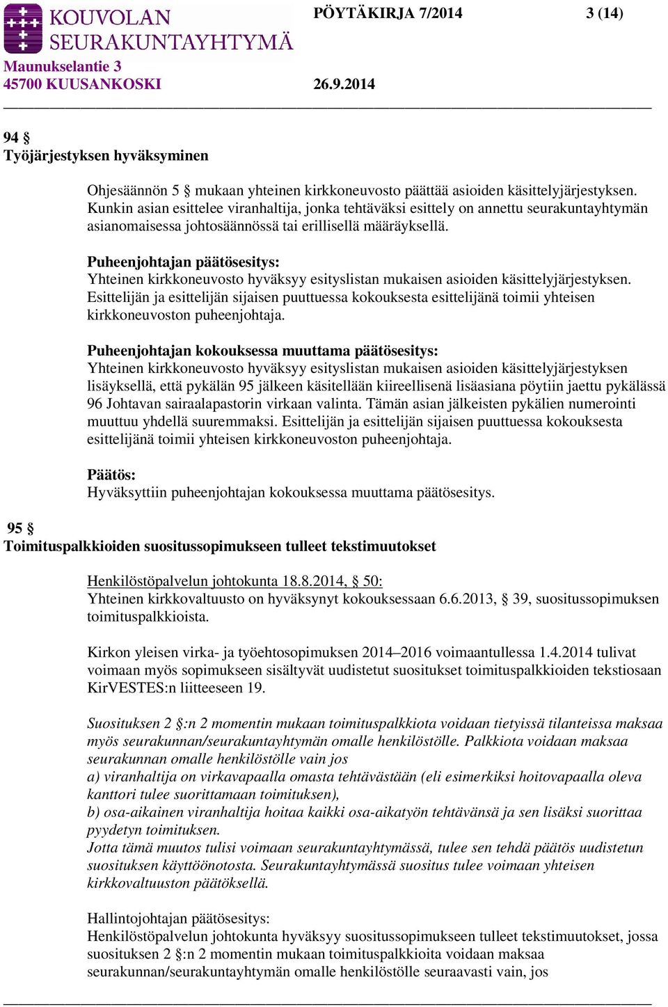 Puheenjohtajan päätösesitys: Yhteinen kirkkoneuvosto hyväksyy esityslistan mukaisen asioiden käsittelyjärjestyksen.