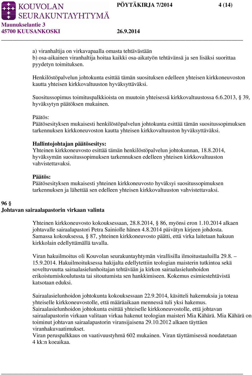 Suositussopimus toimituspalkkioista on muutoin yhteisessä kirkkovaltuustossa 6.6.2013, 39, hyväksytyn päätöksen mukainen.