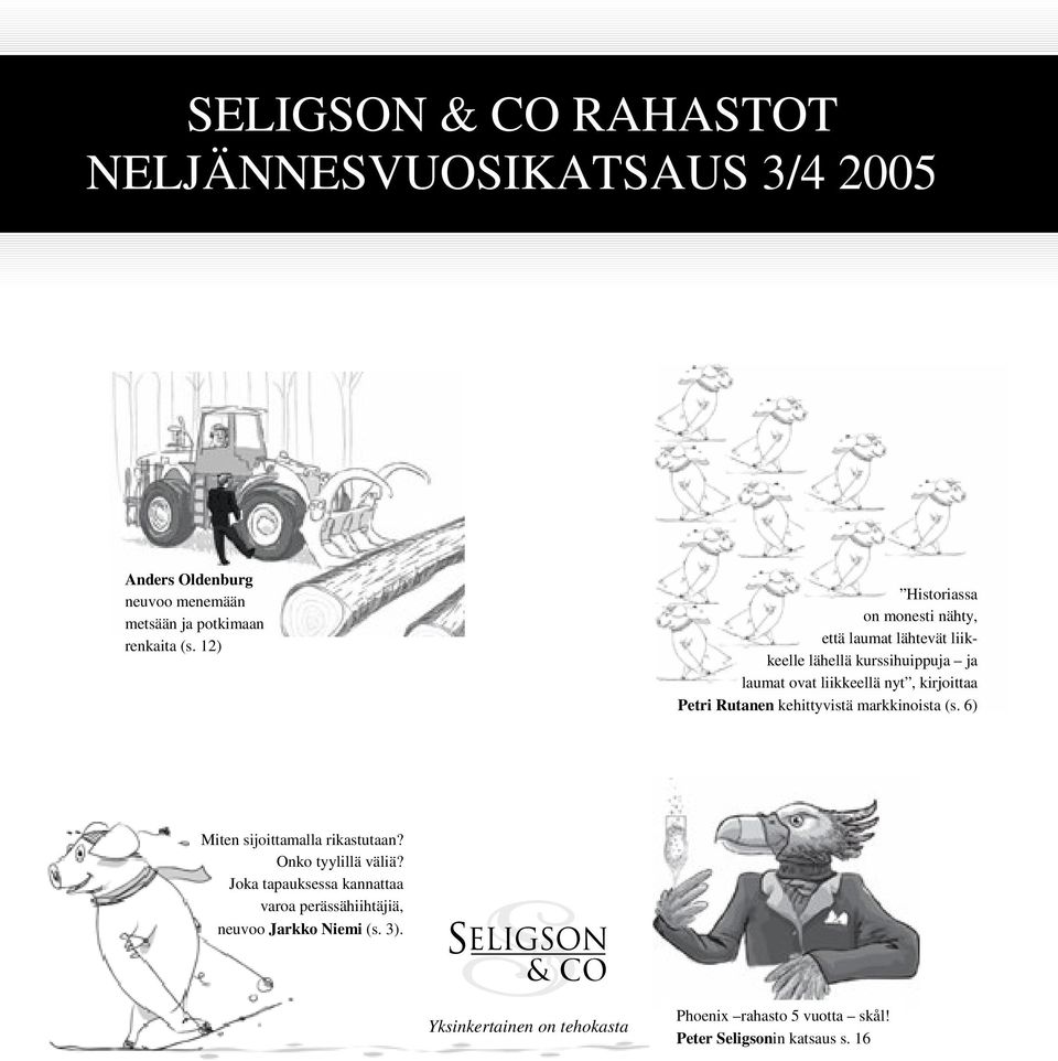 Petri Rutanen kehittyvistä markkinoista (s. 6) Miten sijoittamalla rikastutaan? Onko tyylillä väliä?