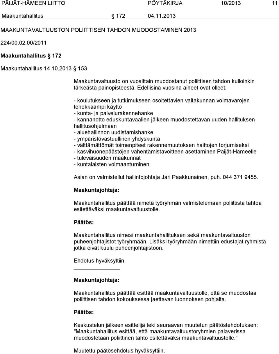 muodostettavan uuden hallituksen hallitusohjelmaan - aluehallinnon uudistamishanke - ympäristövastuullinen yhdyskunta - välttämättömät toimenpiteet rakennemuutoksen haittojen torjumiseksi -