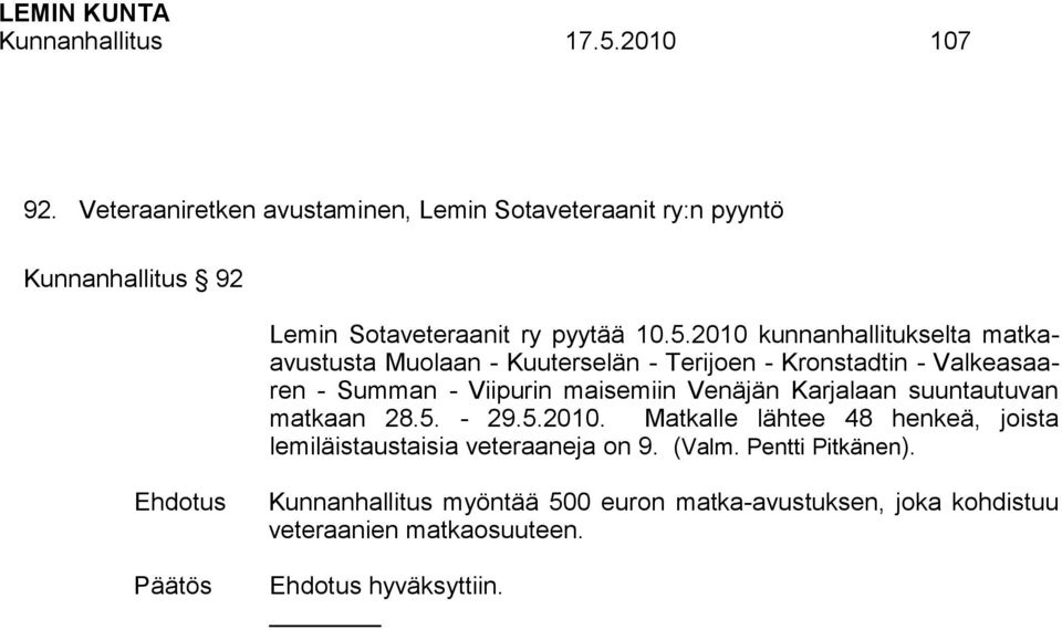 2010 kunnanhallitukselta matkaavustusta Muolaan - Kuuterselän - Terijoen - Kronstadtin - Valkeasaaren - Summan - Viipurin maisemiin