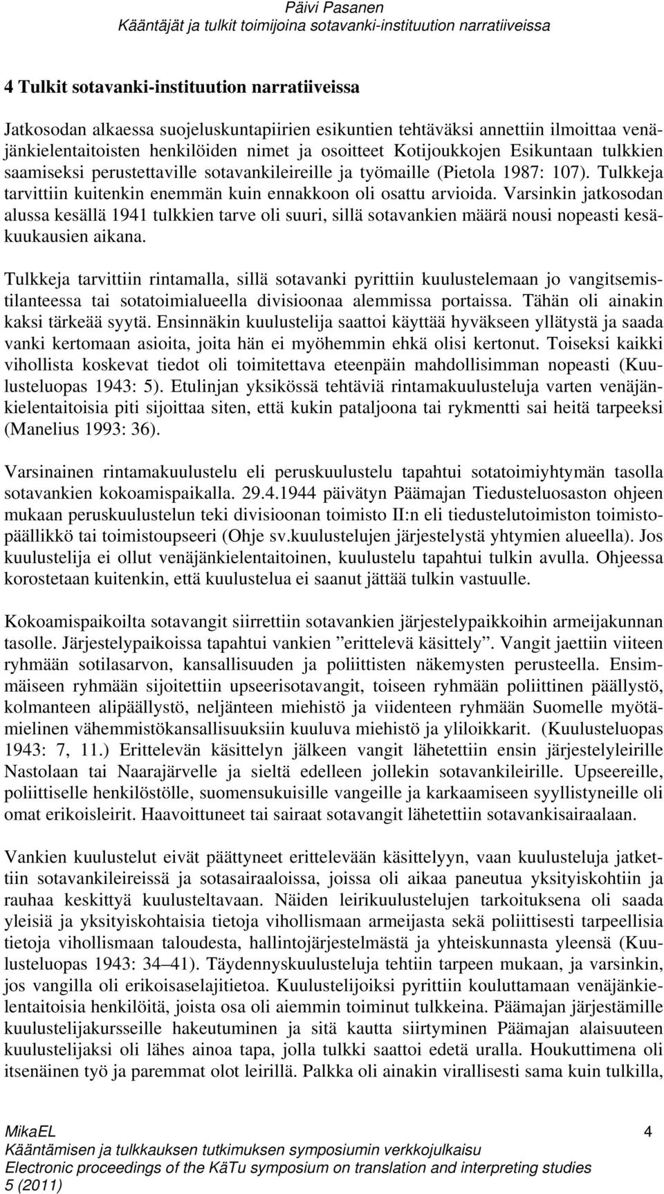 Varsinkin jatkosodan alussa kesällä 1941 tulkkien tarve oli suuri, sillä sotavankien määrä nousi nopeasti kesäkuukausien aikana.