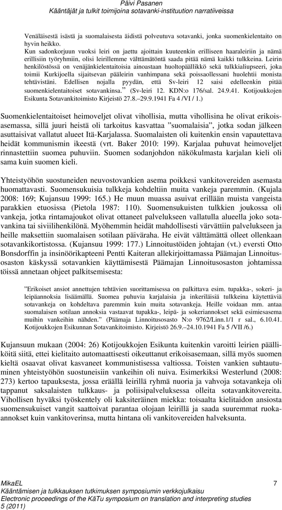 Leirin henkilöstössä on venäjänkielentaitoisia ainoastaan huoltopäällikkö sekä tulkkialiupseeri, joka toimii Kurkijoella sijaitsevan pääleirin vanhimpana sekä poissaollessani huolehtii monista