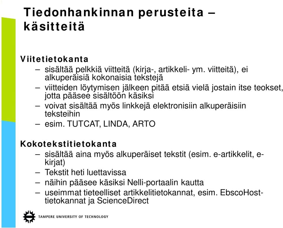 voivat sisältää myös linkkejä elektronisiin alkuperäisiin teksteihin esim.