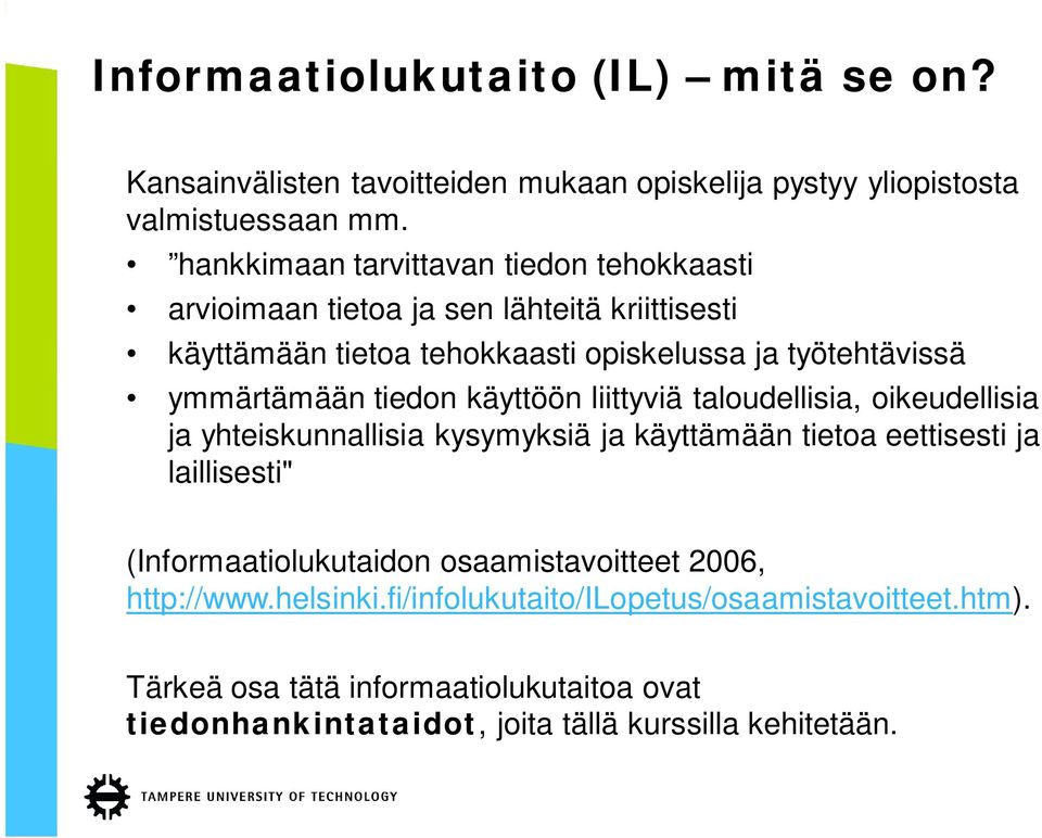 ymmärtämään tiedon käyttöön liittyviä taloudellisia, oikeudellisia ja yhteiskunnallisia kysymyksiä ja käyttämään tietoa eettisesti ja laillisesti"