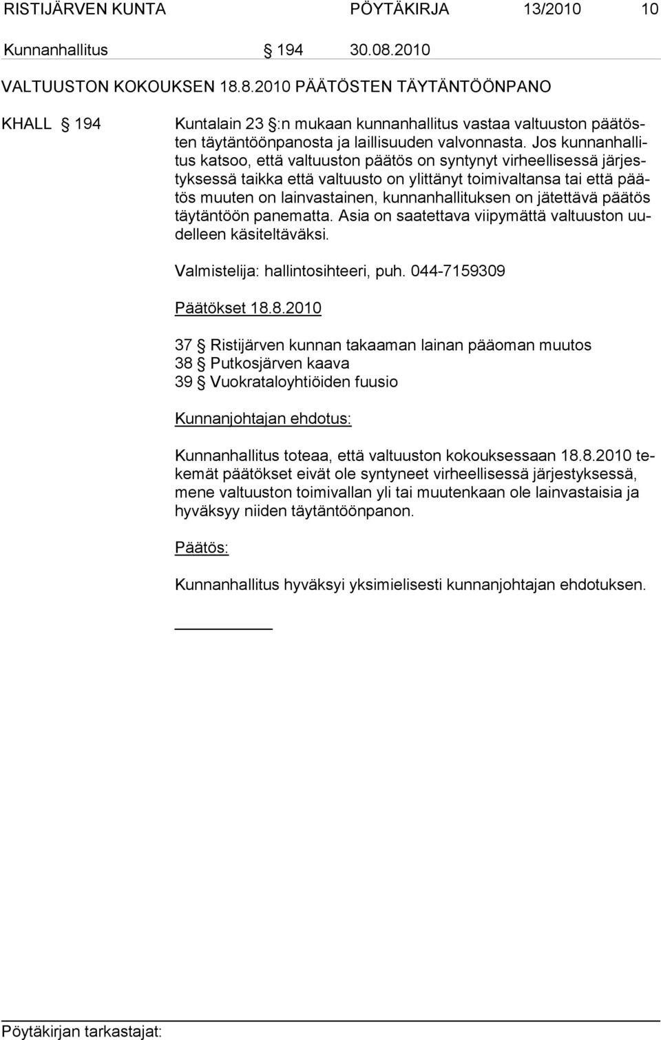 Jos kunnanhallitus katsoo, että valtuuston päätös on syntynyt virheellisessä järjestyksessä taikka että valtuusto on ylittänyt toimivaltansa tai että päätös muuten on lainvastainen, kunnanhallituksen