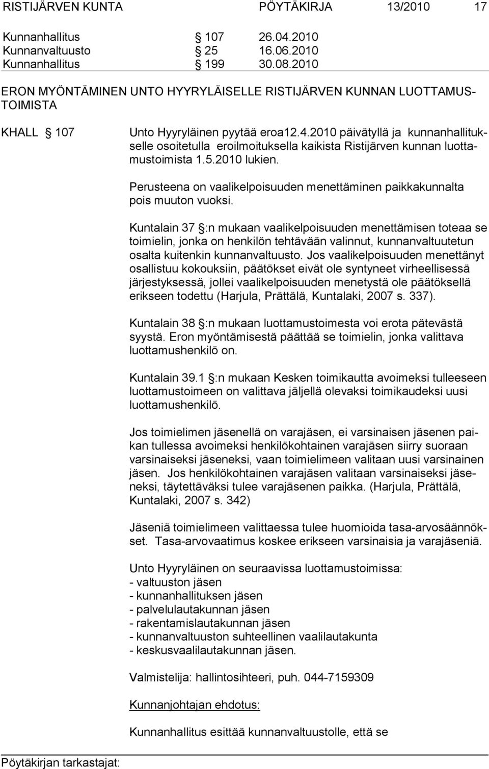 2010 päivätyllä ja kunnanhallituksel le osoitetulla eroilmoituksella kaikista Ristijärven kunnan luottamus toi mis ta 1.5.2010 lukien.