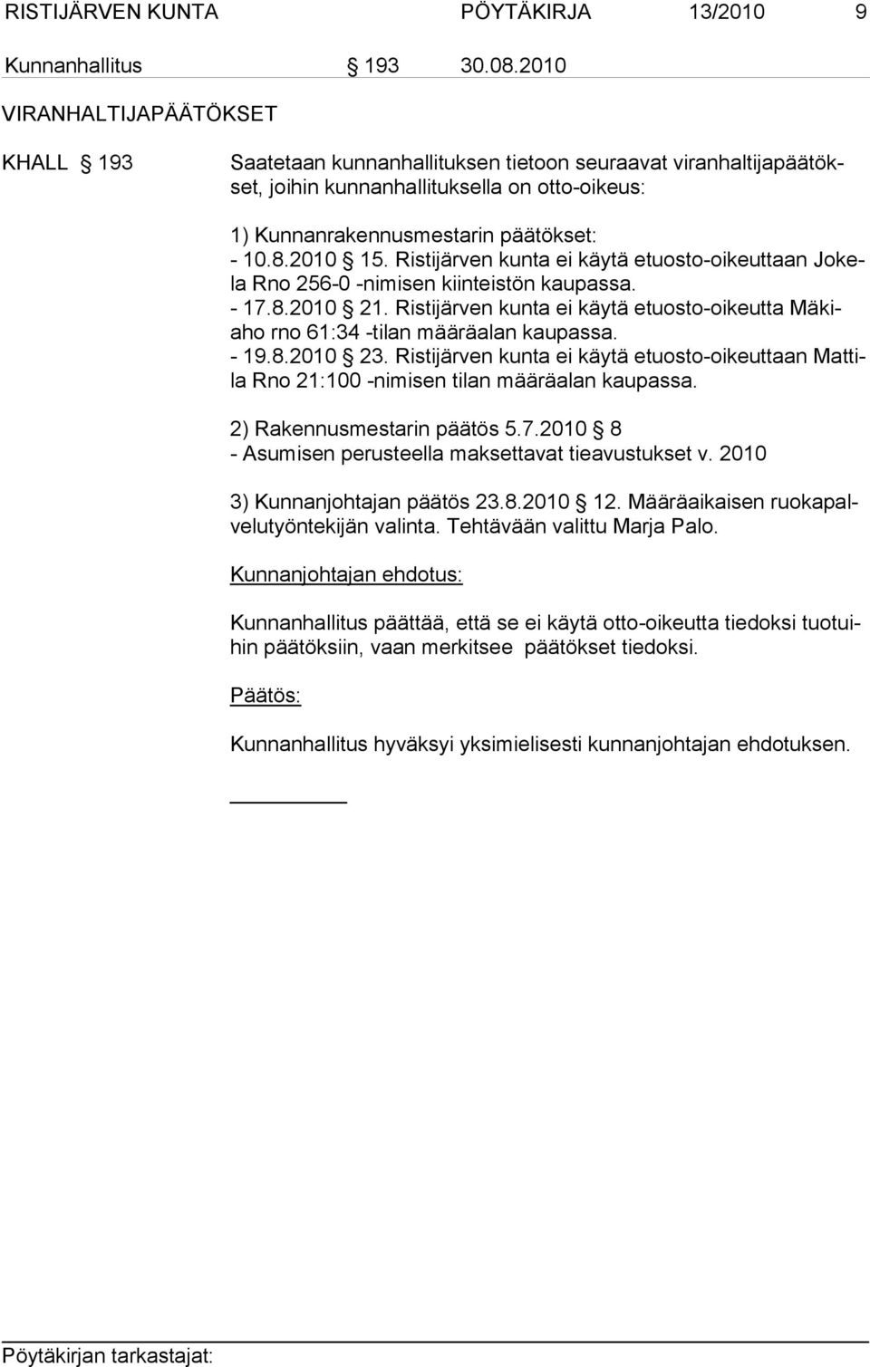 2010 15. Ristijärven kunta ei käytä etuosto-oikeuttaan Jokela Rno 256-0 -ni misen kiinteistön kaupassa. - 17.8.2010 21.