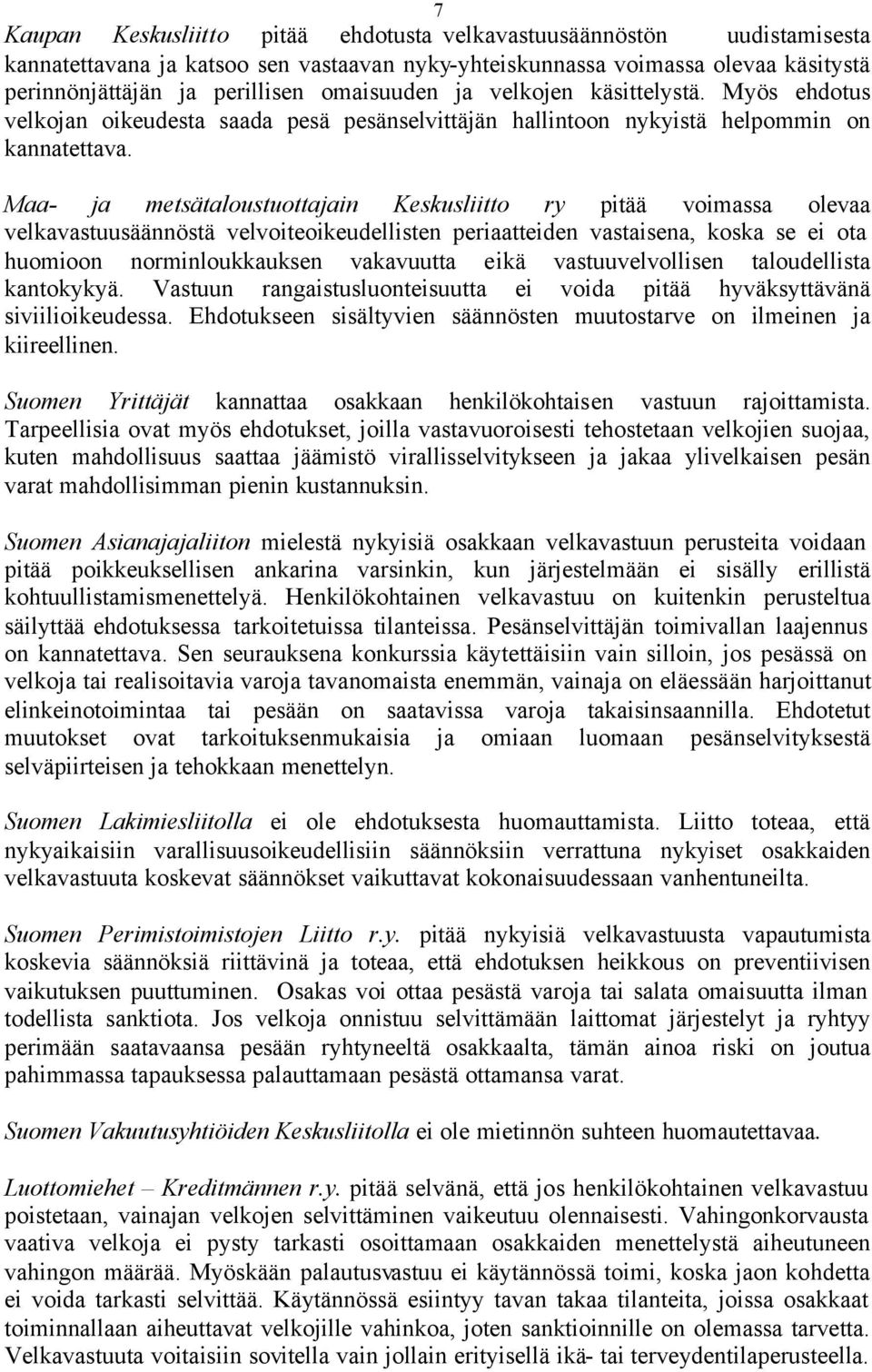 Maa- ja metsätaloustuottajain Keskusliitto ry pitää voimassa olevaa velkavastuusäännöstä velvoiteoikeudellisten periaatteiden vastaisena, koska se ei ota huomioon norminloukkauksen vakavuutta eikä