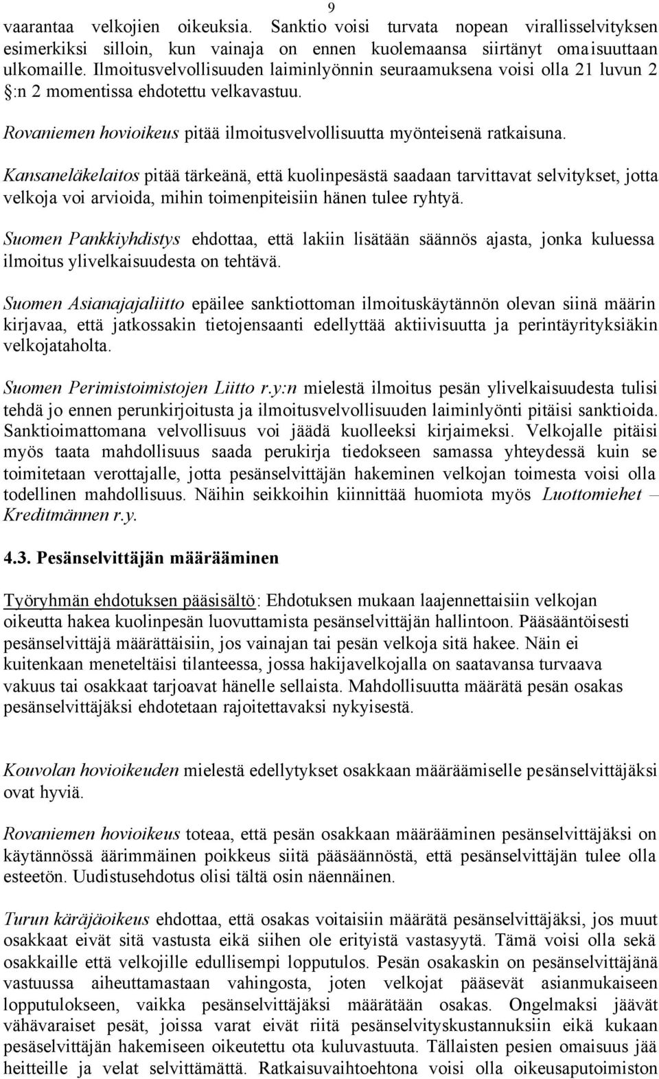 Kansaneläkelaitos pitää tärkeänä, että kuolinpesästä saadaan tarvittavat selvitykset, jotta velkoja voi arvioida, mihin toimenpiteisiin hänen tulee ryhtyä.