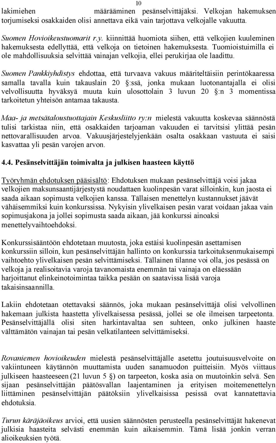 Tuomioistuimilla ei ole mahdollisuuksia selvittää vainajan velkojia, ellei perukirjaa ole laadittu.