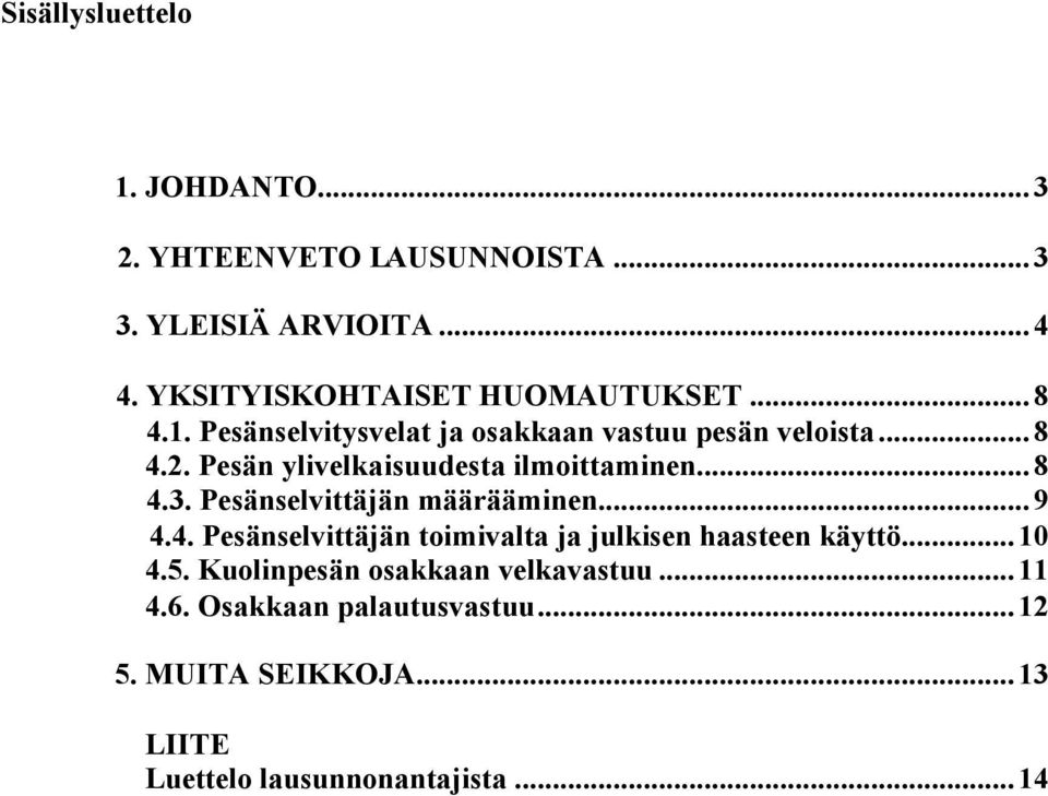 Pesän ylivelkaisuudesta ilmoittaminen...8 4.3. Pesänselvittäjän määrääminen...9 4.4. Pesänselvittäjän toimivalta ja julkisen haasteen käyttö.