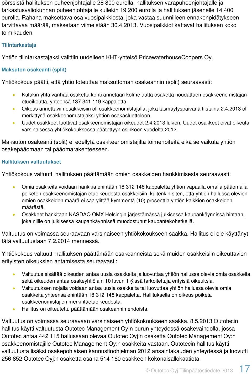 Tilintarkastaja Yhtiön tilintarkastajaksi valittiin uudelleen KHT-yhteisö PricewaterhouseCoopers Oy.