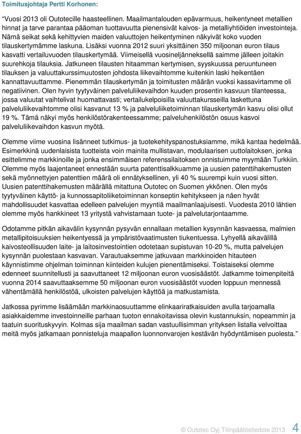 Nämä seikat sekä kehittyvien maiden valuuttojen heikentyminen näkyivät koko vuoden tilauskertymämme laskuna.