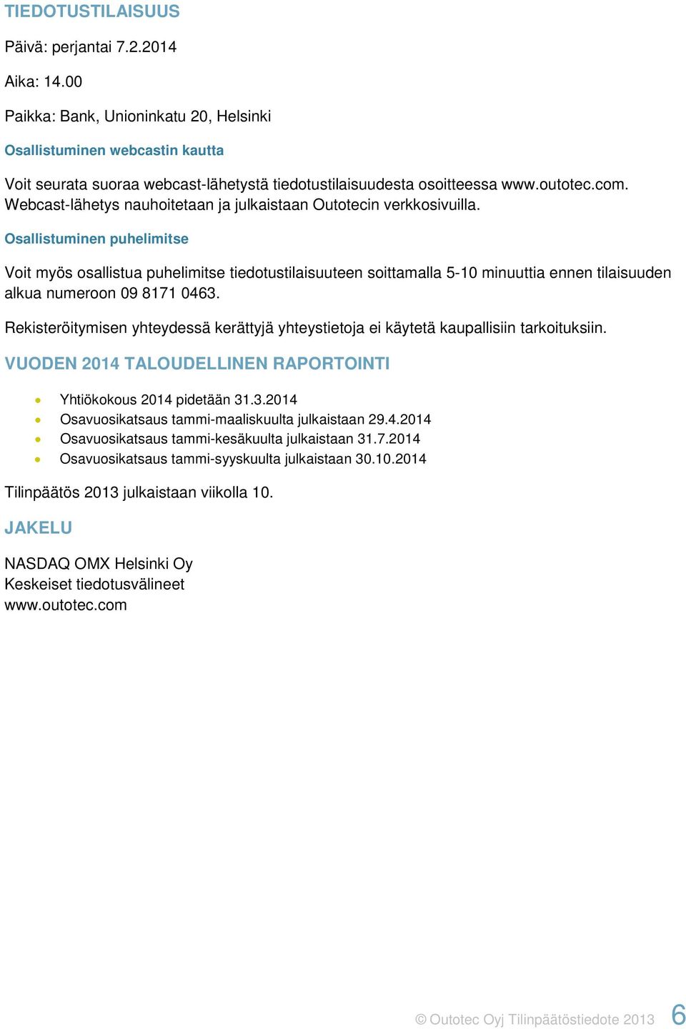 Webcast-lähetys nauhoitetaan ja julkaistaan Outotecin verkkosivuilla.