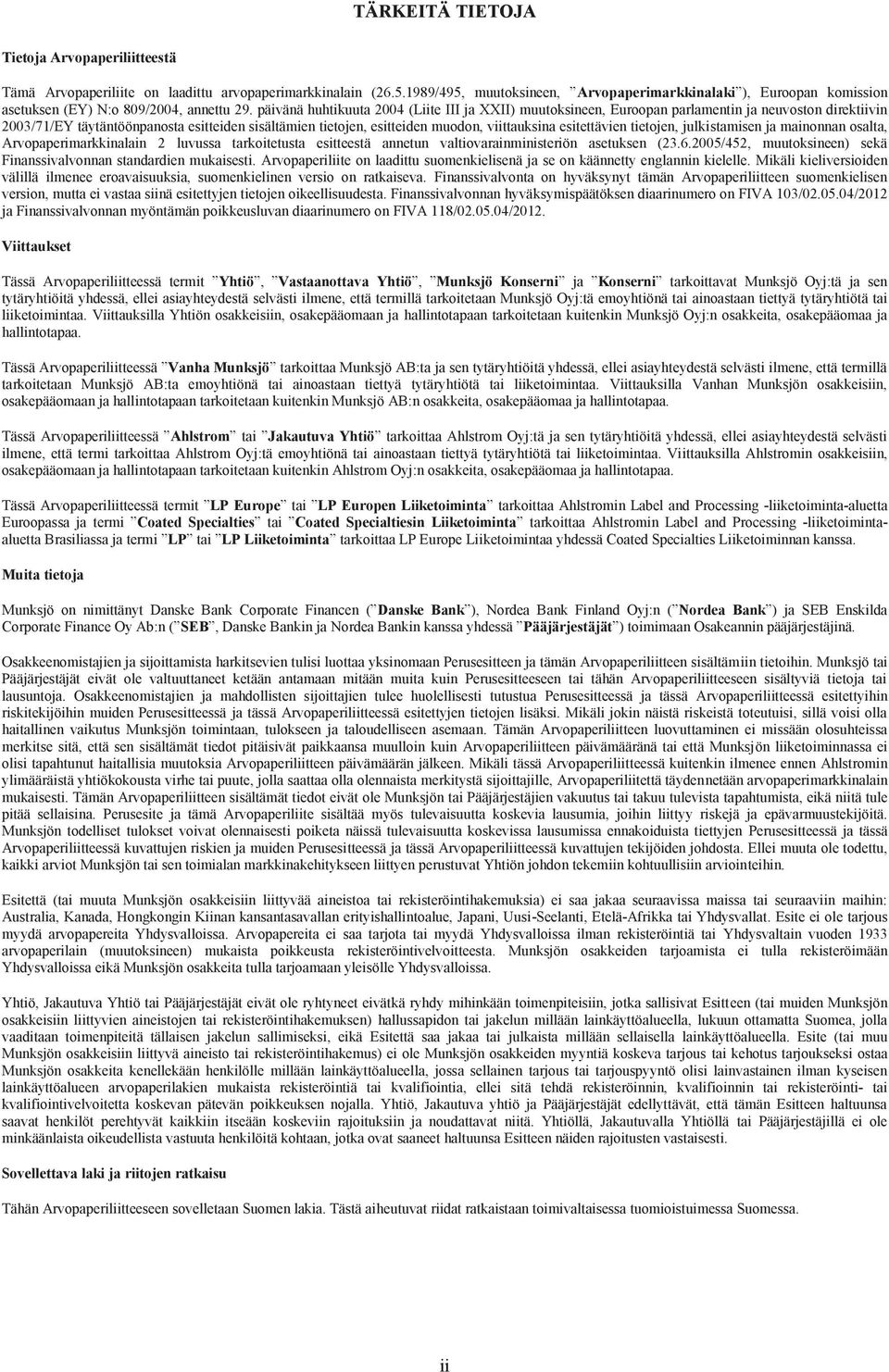 päivänä huhtikuuta 2004 (Liite III ja XXII) muutoksineen, Euroopan parlamentin ja neuvoston direktiivin 2003/71/EY täytäntöönpanosta esitteiden sisältämien tietojen, esitteiden muodon, viittauksina